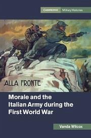 Morale and the Italian Army During the First World War - Wilcox, Vanda