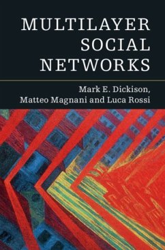 Multilayer Social Networks - Dickison, Mark E.; Magnani, Matteo (Uppsala Universitet, Sweden); Rossi, Luca