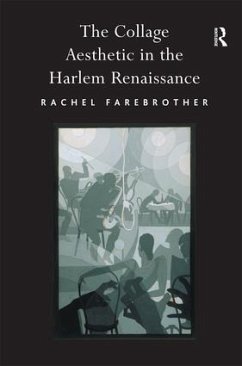 The Collage Aesthetic in the Harlem Renaissance - Farebrother, Rachel