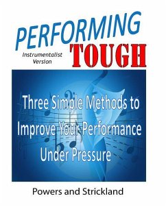 Performing Tough: Three Simple Methods to Improve Your Performance Under Pressure - Strickland, Robert H.; Powers, William G.