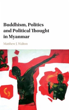 Buddhism, Politics and Political Thought in Myanmar - Walton, Matthew J.