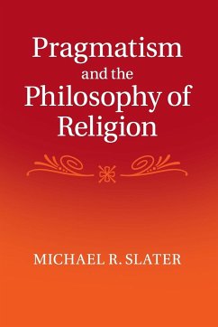 Pragmatism and the Philosophy of Religion - Slater, Michael R. (Georgetown University, Washington DC)