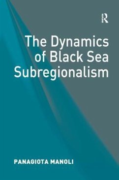 The Dynamics of Black Sea Subregionalism - Manoli, Panagiota