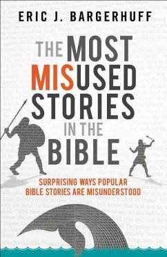 The Most Misused Stories in the Bible - Bargerhuff, Eric J