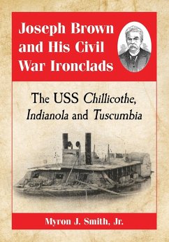 Joseph Brown and His Civil War Ironclads - Smith, Myron J.
