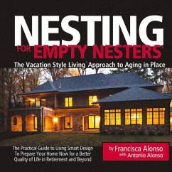 Nesting for Empty Nesters(r): The Vacation Style Living(tm) Approach to Aging in Place Volume 1 - Alonso, Francisca