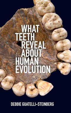 What Teeth Reveal about Human Evolution - Guatelli-Steinberg, Debbie