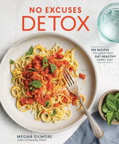 No Excuses Detox: 100 Recipes to Help You Eat Healthy Every Day [A Cookbook] - Gilmore, Megan
