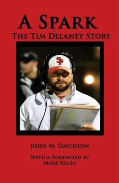 A Spark: The Tim Delaney Story - Davidson, John M.