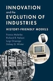 Innovation and the Evolution of Industries: History-Friendly Models - Malerba, Franco; Nelson, Richard R.; Orsenigo, Luigi
