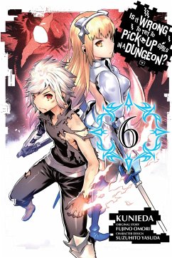 Is It Wrong to Try to Pick Up Girls in a Dungeon?, Volume 6 - Omori, Fujino; Yasuda, Suzuhito