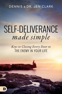 Self-Deliverance Made Simple: Keys to Closing Every Door to the Enemy in Your Life - Clark, Dennis; Clark, Jennifer