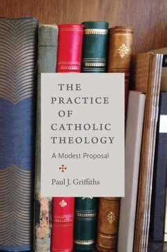 The Practice of Catholic Theology - Griffiths, Paul J.