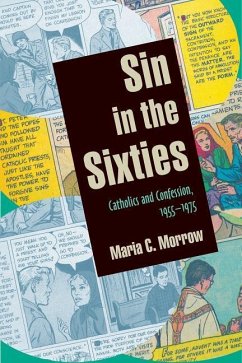 Sin in the Sixties: Catholics and Confession 1955-1975 - Morrow, Maria C.