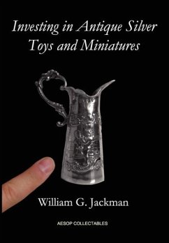 Investing in Antique Silver Toys and Miniatures - Jackman, William G.