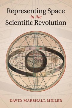 Representing Space in the Scientific Revolution - Miller, David Marshall