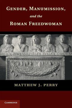 Gender, Manumission, and the Roman Freedwoman - Perry, Matthew J.