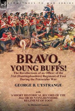Bravo, Young Buffs!-The Recollections of an Officer of the 31st (Huntingdonshire) Regiment of Foot During the Peninsular War - L'Estrange, George B.