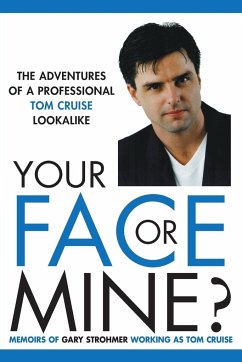 Your Face or Mine - The Adventures of a Professional Tom Cruise Lookalike - Strohmer, Gary