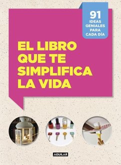 El libro que te simplifica la vida : 91 ideas geniales para cada día - Cafasso, Letizia; Russo, Sandro