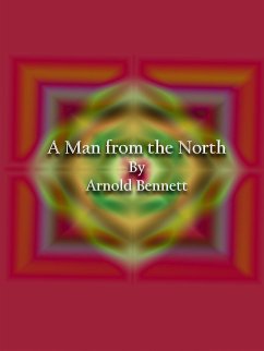 A Man from the North (eBook, ePUB) - Bennett, Arnold