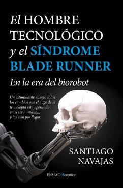 El hombre tecnológico y el síndrome Blade Runner : en la era del biorobot - Navajas Gómez de Aranda, Santiago