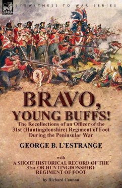 Bravo, Young Buffs!-The Recollections of an Officer of the 31st (Huntingdonshire) Regiment of Foot During the Peninsular War - L'Estrange, George B.