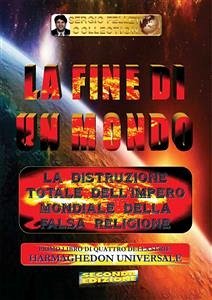 LA FINE DI UN MONDO - 1° Libro di 4 della serie: HARMAGHEDON UNIVERSALE (eBook, ePUB) - Felleti, Sergio