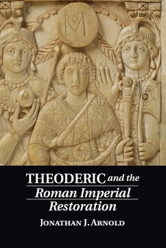 Theoderic and the Roman Imperial Restoration - Arnold, Jonathan J.