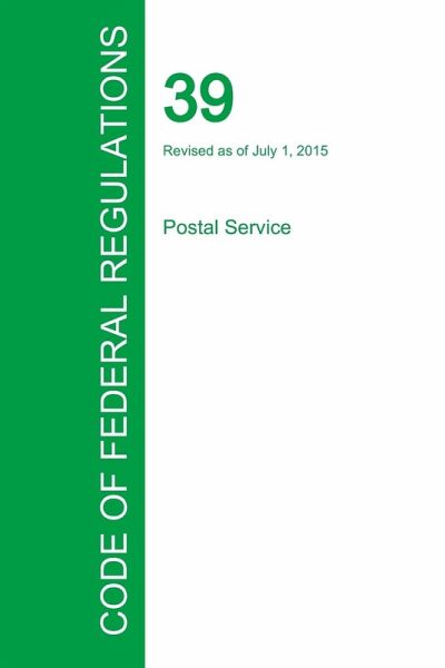 Code of Federal Regulations Title 39, Volume 1, July 1, 2015 Code of Federal Regulations Title 39, Volume 1, July 1, 2015