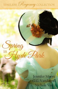 Spring in Hyde Park (Timeless Regency Collection, #2) (eBook, ePUB) - Moore, Jennifer; Vandagriff, G. G.; van, Nichole