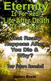Eternity Is For Real. Life After Death Is For Real:What Really Happens After You Die and Why? (Win the War Room Prayer Battle) (eBook, ePUB)