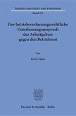 Der betriebsverfassungsrechtliche Unterlassungsanspruch des Arbeitgebers gegen den Betriebsrat