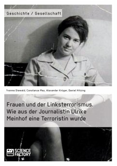 Frauen und der Linksterrorismus. Wie aus der Journalistin Ulrike Meinhof eine Terroristin wurde - Krüger, Alexander;Hitzing, Daniel;Diewald, Yvonne