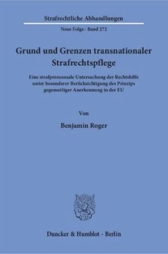 Grund und Grenzen transnationaler Strafrechtspflege - Roger, Benjamin