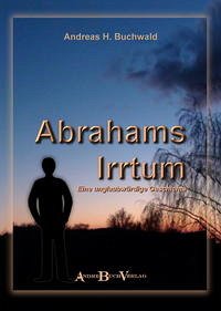 Abrahams Irrtum - Buchwald, Andreas H.