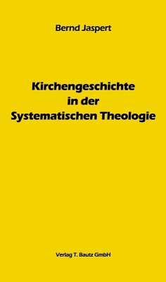 Kirchengeschichte in der Systematischen Theologie (eBook, PDF) - Jaspert, Bernd