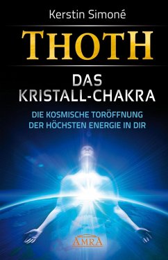 MEISTER THOTH - Das Kristall-Chakra. Die kosmische Toröffnung der höchsten Energie in dir (eBook, ePUB) - Simoné, Kerstin