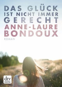 Das Glück ist nicht immer gerecht (eBook, ePUB) - Bondoux, Anne-Laure