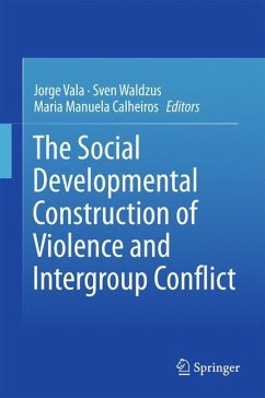 The Social Developmental Construction of Violence and Intergroup Conflict