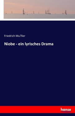 Niobe - ein lyrisches Drama - Müller, Friedrich