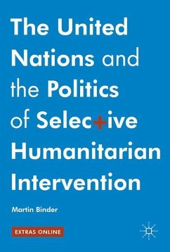 The United Nations and the Politics of Selective Humanitarian Intervention - Binder, Martin