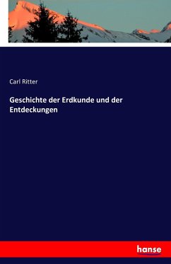 Geschichte der Erdkunde und der Entdeckungen - Ritter, Carl