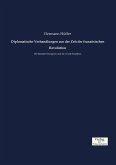 Diplomatische Verhandlungen aus der Zeit der französischen Revolution Diplomatische Verhandlungen aus der Zeit der französischen Revolution