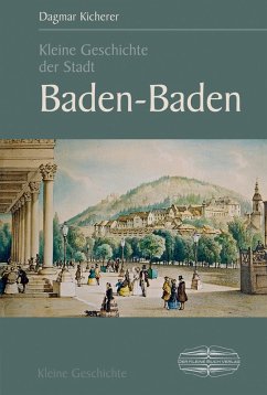 Kleine Geschichte der Stadt Baden-Baden (eBook, PDF) - Kicherer, Dagmar