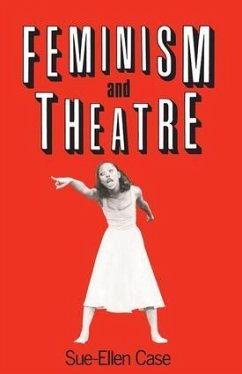 Feminism and Theatre - Case, Sue-Ellen