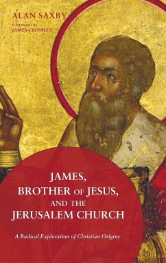 James, Brother of Jesus, and the Jerusalem Church - Saxby, Alan