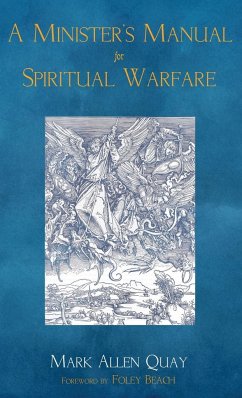A Minister's Manual for Spiritual Warfare - Quay, Mark A.