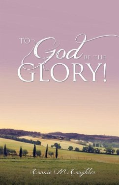 To God Be The Glory! Connie M. Coughler Author