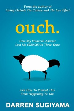 OUCH - How My Financial Advisor Lost Me $930,000 In Three Years - Sugiyama, Darren